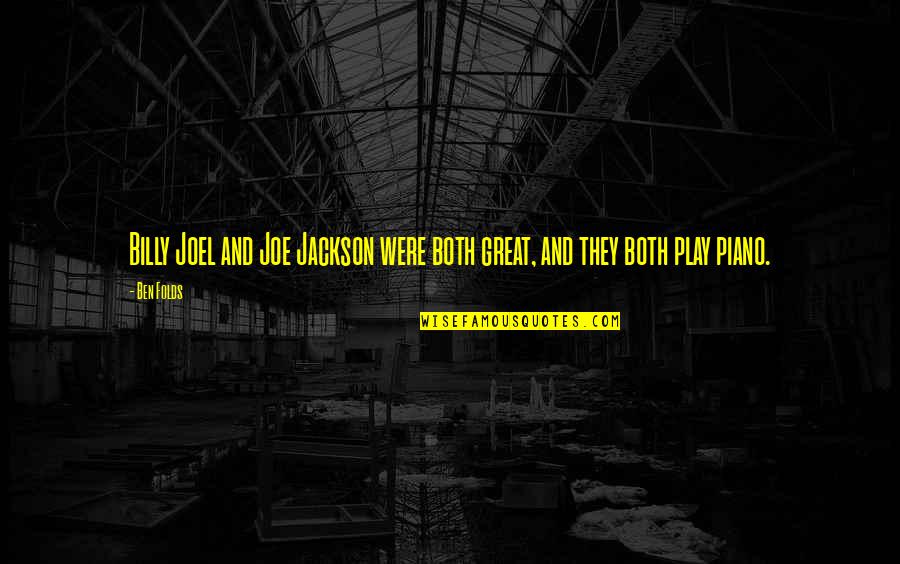 Disagreements Between Experts Quotes By Ben Folds: Billy Joel and Joe Jackson were both great,
