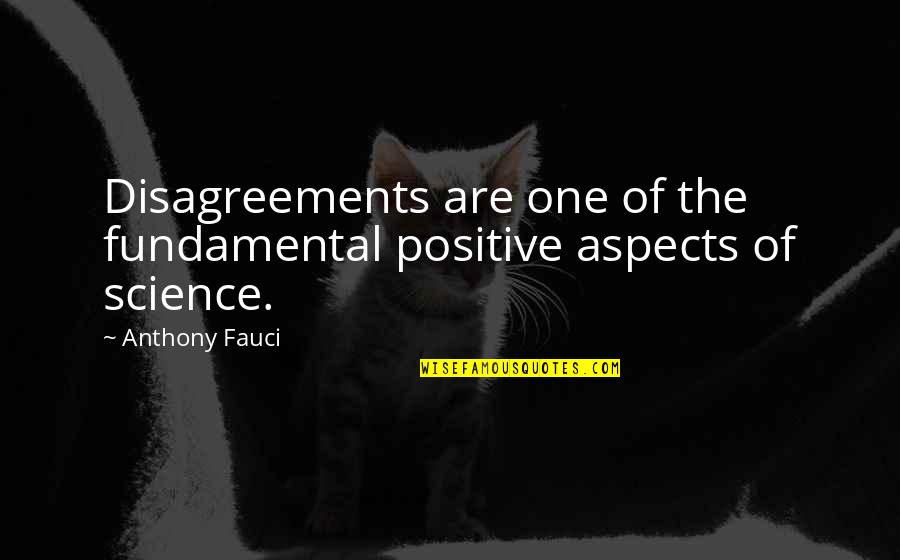 Disagreements Quotes By Anthony Fauci: Disagreements are one of the fundamental positive aspects