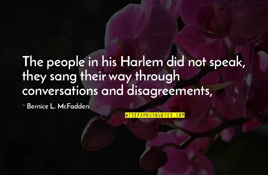 Disagreements Quotes By Bernice L. McFadden: The people in his Harlem did not speak,