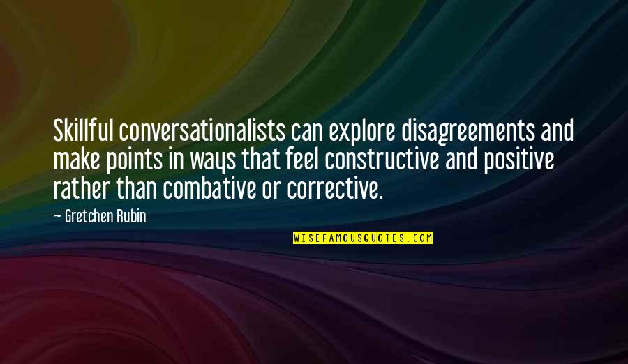 Disagreements Quotes By Gretchen Rubin: Skillful conversationalists can explore disagreements and make points