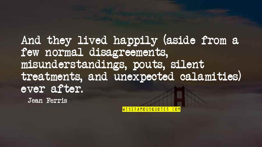 Disagreements Quotes By Jean Ferris: And they lived happily (aside from a few