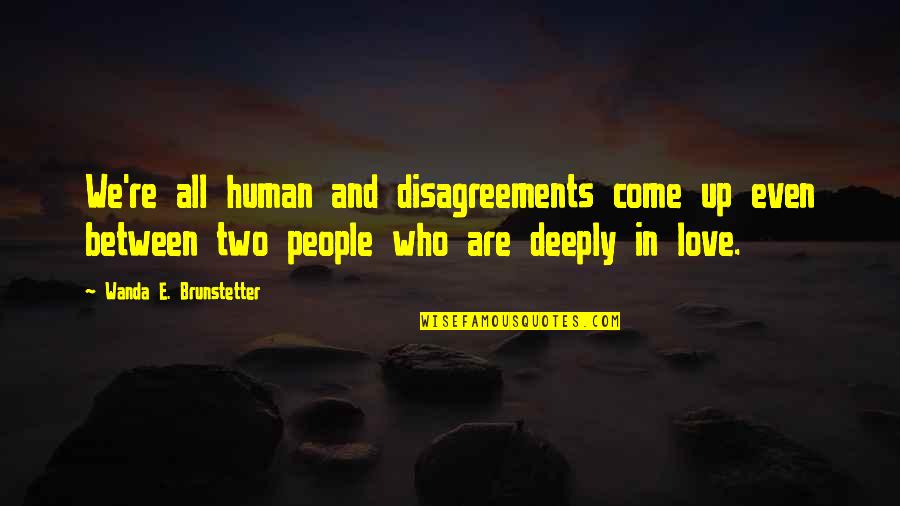 Disagreements Quotes By Wanda E. Brunstetter: We're all human and disagreements come up even