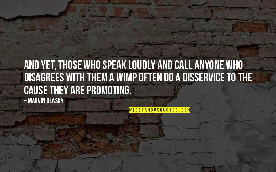 Disagrees Quotes By Marvin Olasky: And yet, those who speak loudly and call