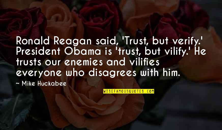 Disagrees Quotes By Mike Huckabee: Ronald Reagan said, 'Trust, but verify.' President Obama