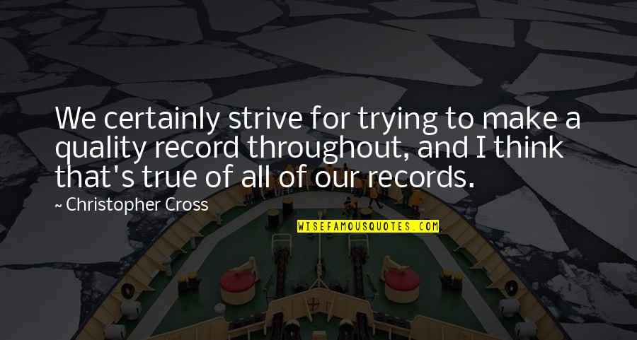 Disaligned Quotes By Christopher Cross: We certainly strive for trying to make a