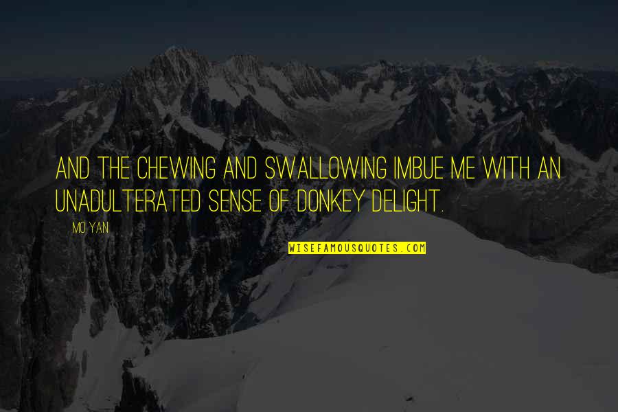 Disaligned Quotes By Mo Yan: And the chewing and swallowing imbue me with