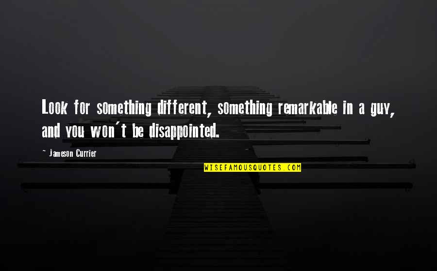 Disallowed Quotes By Jameson Currier: Look for something different, something remarkable in a