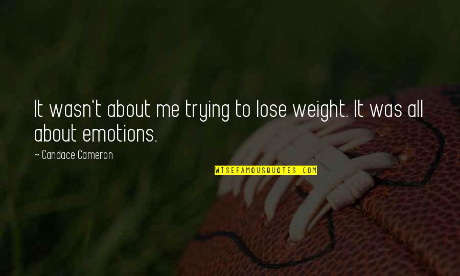 Disalvatore Per Acqua Quotes By Candace Cameron: It wasn't about me trying to lose weight. Disalvatore Per Acqua Quotes By Candace Cameron: It wasn't about me trying to lose weight.
