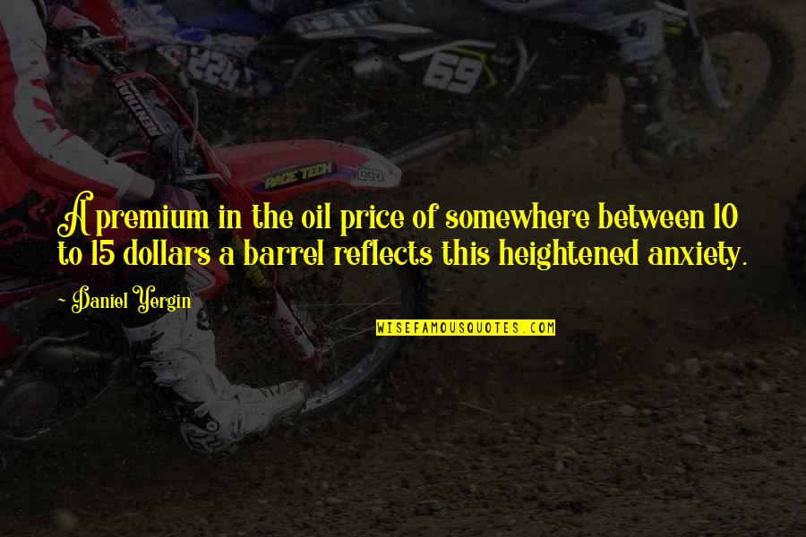 Disalvatore Per Acqua Quotes By Daniel Yergin: A premium in the oil price of somewhere