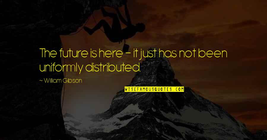 Disalvatore Per Acqua Quotes By William Gibson: The future is here - it just has Disalvatore Per Acqua Quotes By William Gibson: The future is here - it just has