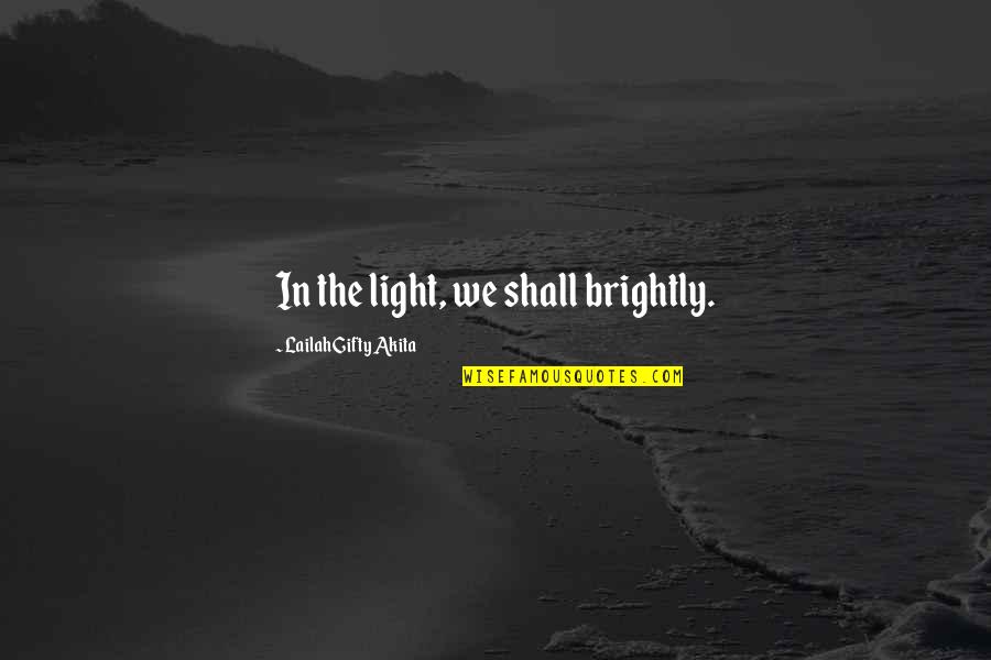 Disalvatore Restaurant Quotes By Lailah Gifty Akita: In the light, we shall brightly.