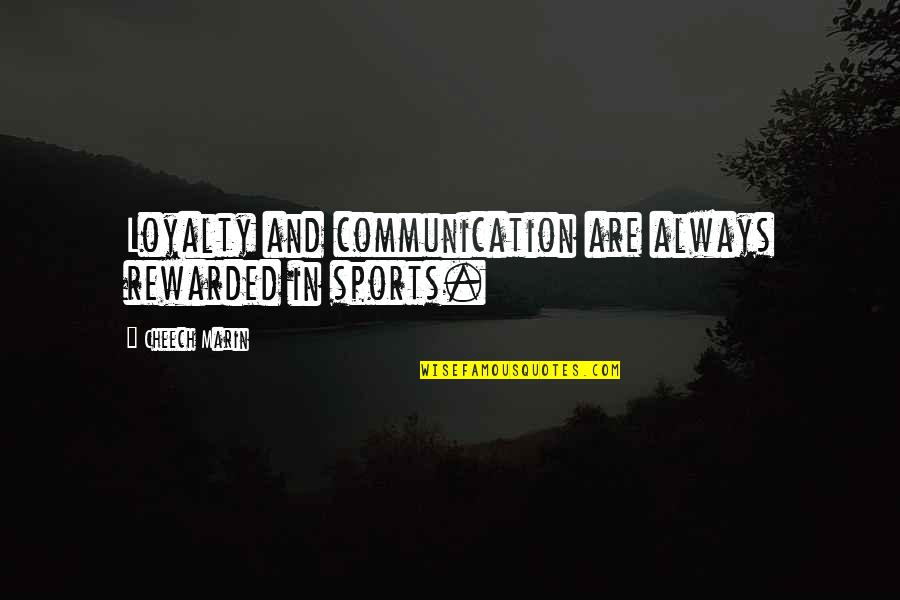 Disamar Citas Quotes By Cheech Marin: Loyalty and communication are always rewarded in sports.