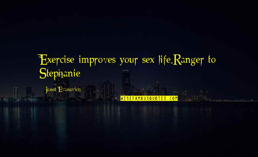 Disamar Citas Quotes By Janet Evanovich: Exercise improves your sex life.Ranger to Stephanie Disamar Citas Quotes By Janet Evanovich: Exercise improves your sex life.Ranger to Stephanie