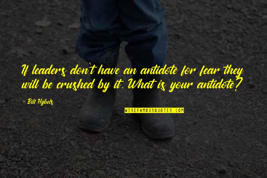 Disampaikan In English Quotes By Bill Hybels: If leaders don't have an antidote for fear