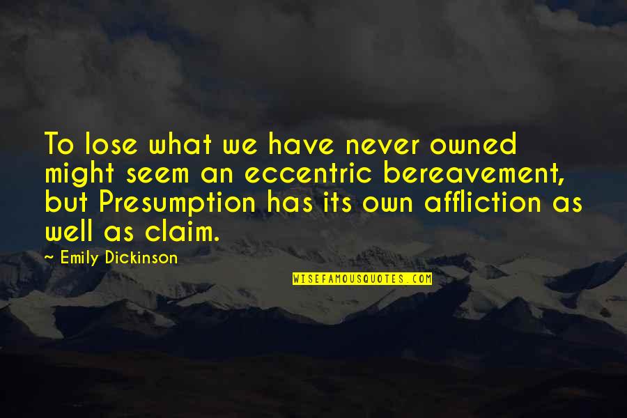 Disampaikan In English Quotes By Emily Dickinson: To lose what we have never owned might