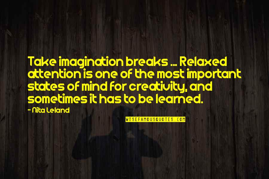 Disampingku Quotes By Nita Leland: Take imagination breaks ... Relaxed attention is one Disampingku Quotes By Nita Leland: Take imagination breaks ... Relaxed attention is one