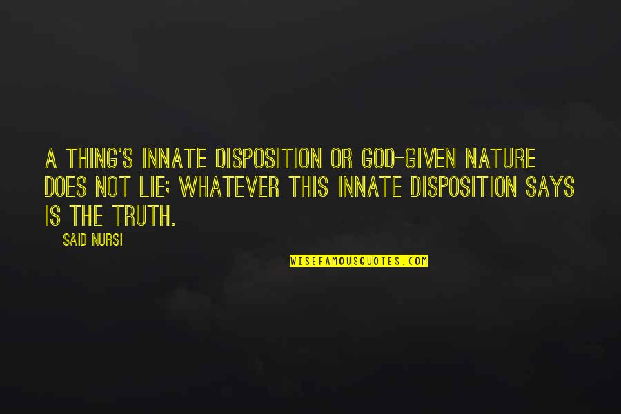 Disandro Contractors Quotes By Said Nursi: A thing's innate disposition or God-given nature does Disandro Contractors Quotes By Said Nursi: A thing's innate disposition or God-given nature does