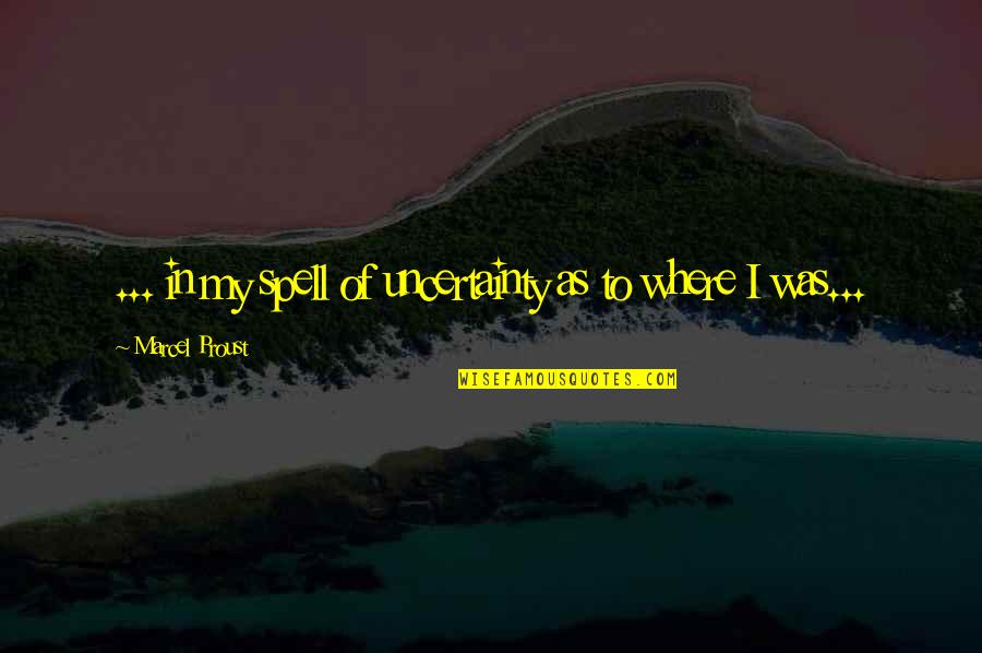 Disanje Kod Quotes By Marcel Proust: ... in my spell of uncertainty as to Disanje Kod Quotes By Marcel Proust: ... in my spell of uncertainty as to