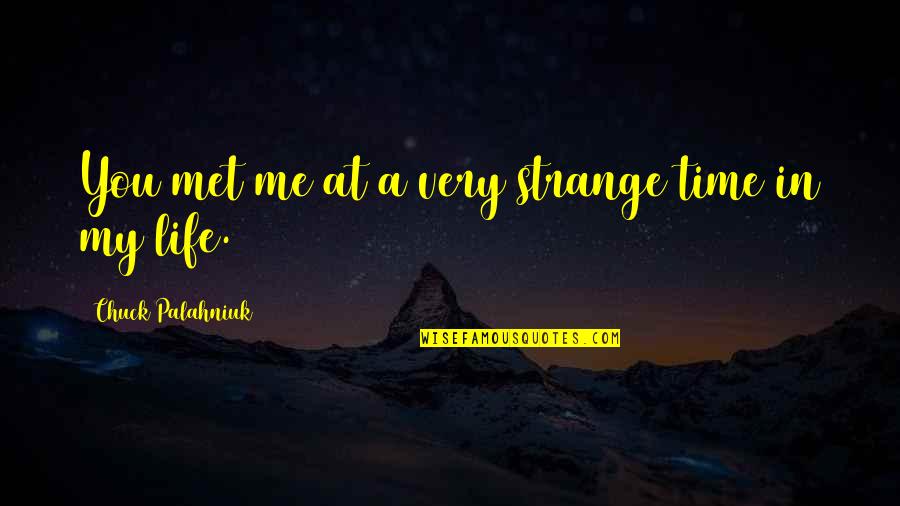 Disano 1750 Quotes By Chuck Palahniuk: You met me at a very strange time