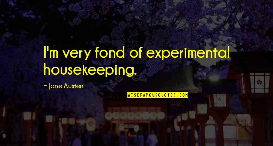 Disano 1750 Quotes By Jane Austen: I'm very fond of experimental housekeeping.