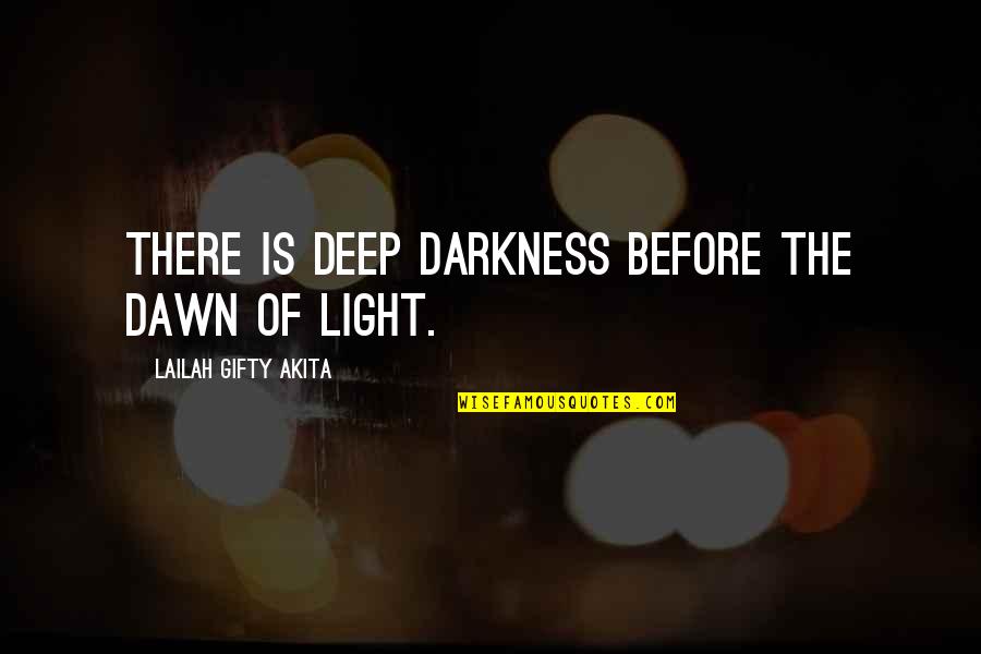 Disano 1750 Quotes By Lailah Gifty Akita: There is deep darkness before the dawn of