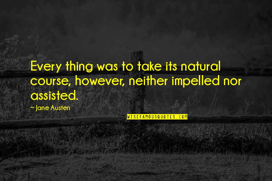Disano Liquor Quotes By Jane Austen: Every thing was to take its natural course,