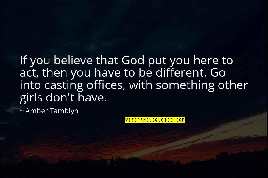 Disante Water Quotes By Amber Tamblyn: If you believe that God put you here