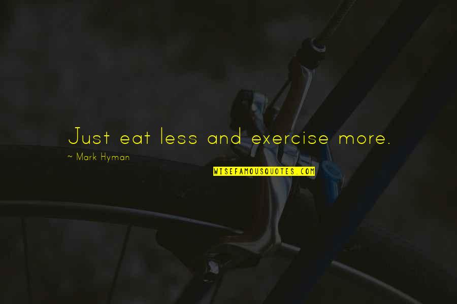 Disante Water Quotes By Mark Hyman: Just eat less and exercise more.