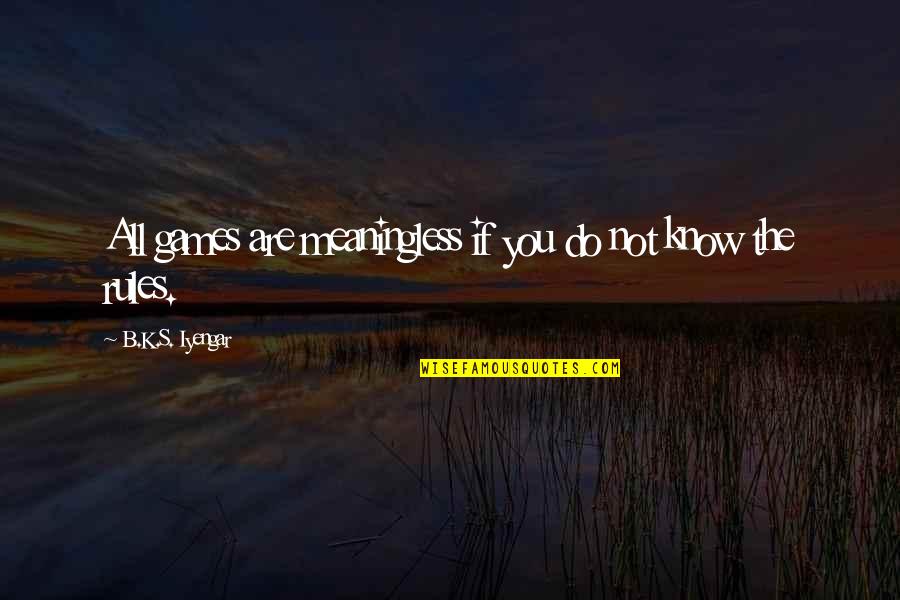Disanto Obituary Quotes By B.K.S. Iyengar: All games are meaningless if you do not Disanto Obituary Quotes By B.K.S. Iyengar: All games are meaningless if you do not