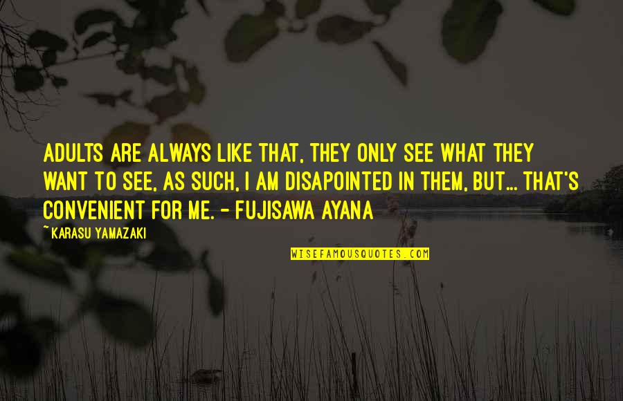 Disapointed Quotes By Karasu Yamazaki: Adults are always like that, They only see Disapointed Quotes By Karasu Yamazaki: Adults are always like that, They only see