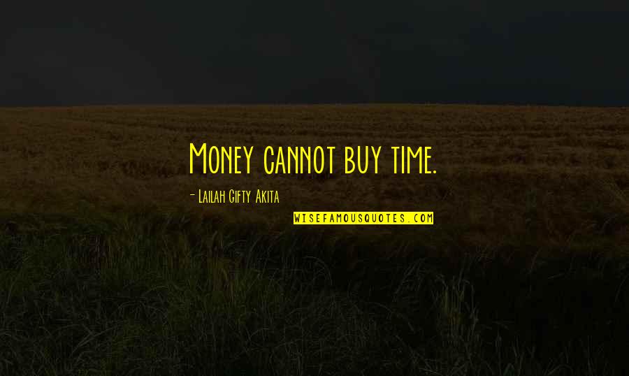 Disapointed Quotes By Lailah Gifty Akita: Money cannot buy time.