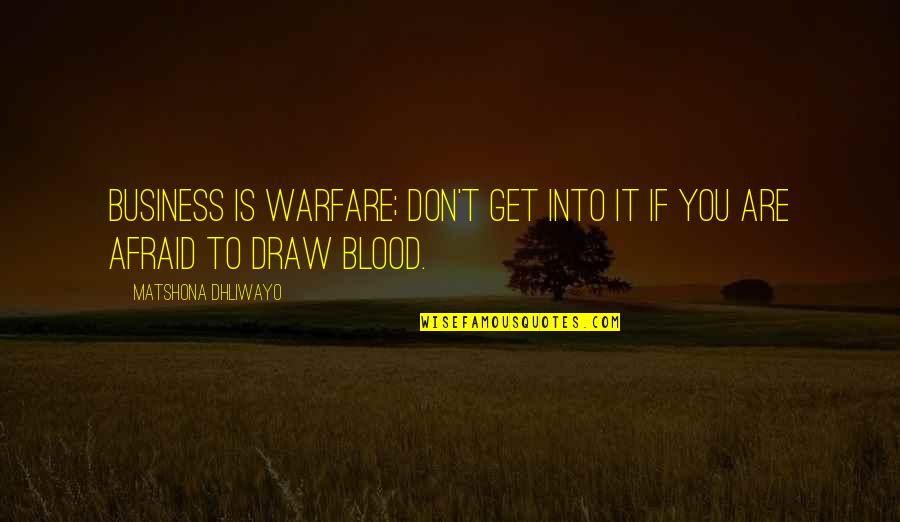 Disapointed Quotes By Matshona Dhliwayo: Business is warfare; don't get into it if