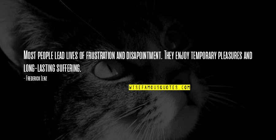 Disapointment Quotes By Frederick Lenz: Most people lead lives of frustration and disapointment.