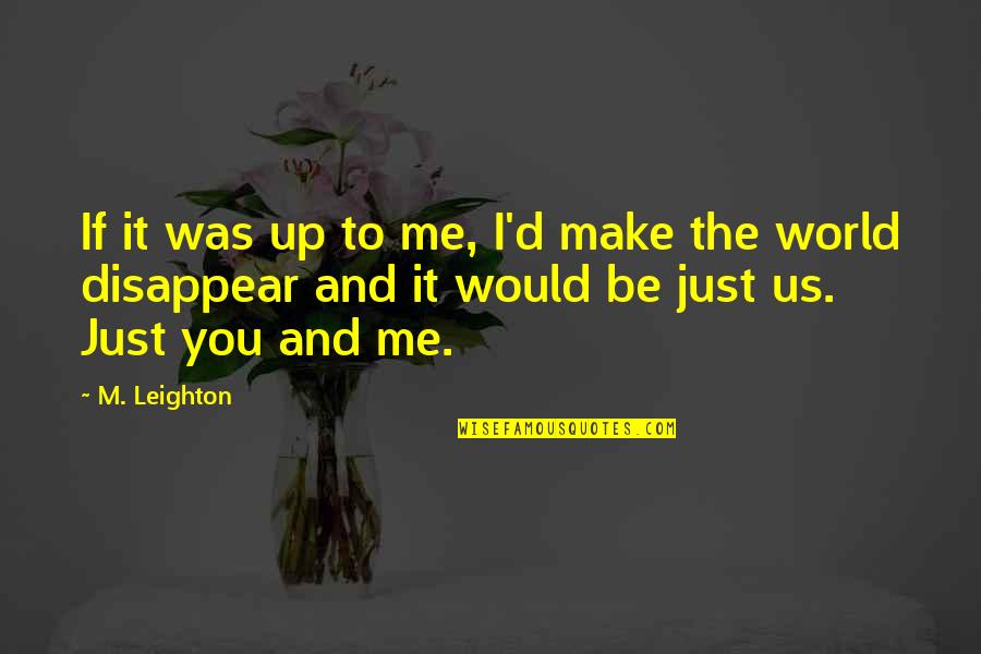 Disappear Quotes By M. Leighton: If it was up to me, I'd make