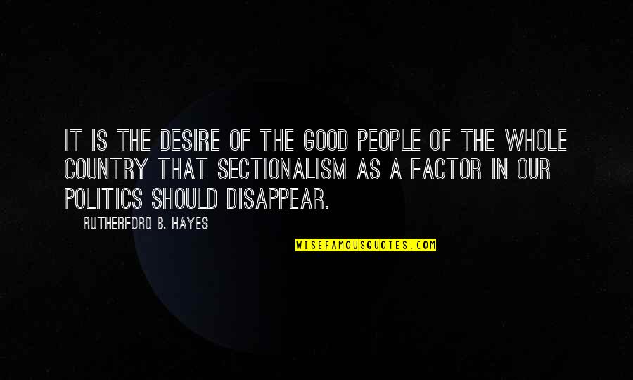 Disappear Quotes By Rutherford B. Hayes: It is the desire of the good people