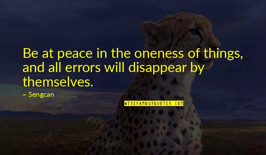 Disappear Quotes By Sengcan: Be at peace in the oneness of things,