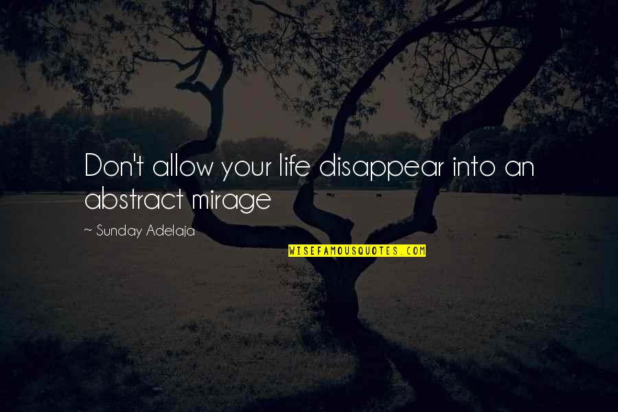 Disappear Quotes By Sunday Adelaja: Don't allow your life disappear into an abstract