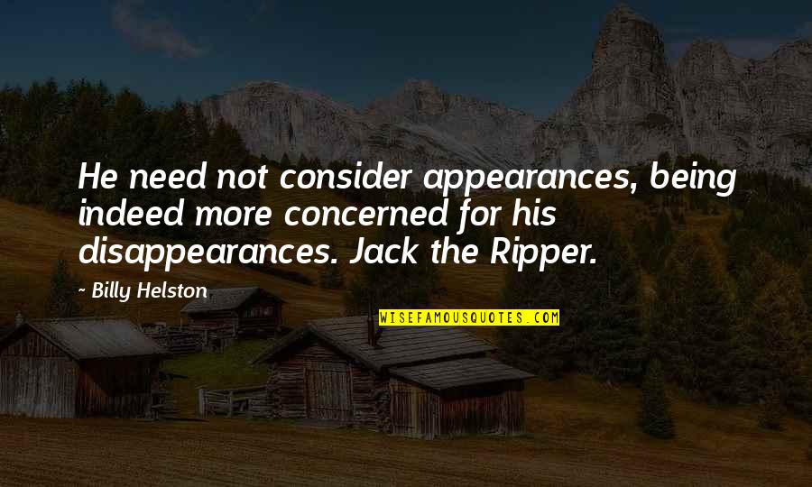 Disappearances Quotes By Billy Helston: He need not consider appearances, being indeed more