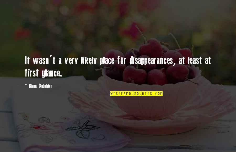 Disappearances Quotes By Diana Gabaldon: It wasn't a very likely place for disappearances,