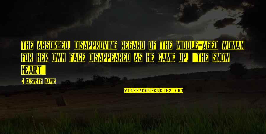 Disappeared Quotes By Elspeth Davie: The absorbed, disapproving regard of the middle-aged woman