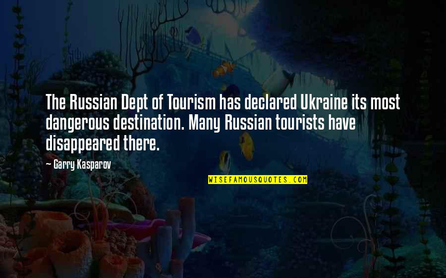 Disappeared Quotes By Garry Kasparov: The Russian Dept of Tourism has declared Ukraine