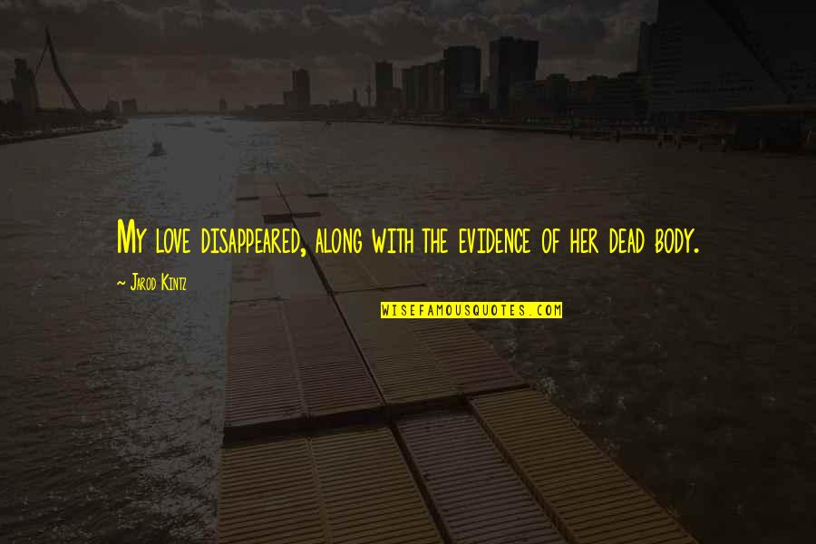 Disappeared Quotes By Jarod Kintz: My love disappeared, along with the evidence of