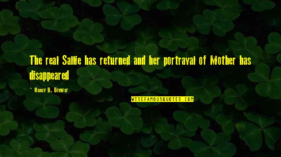 Disappeared Quotes By Nancy B. Brewer: The real Sallie has returned and her portrayal