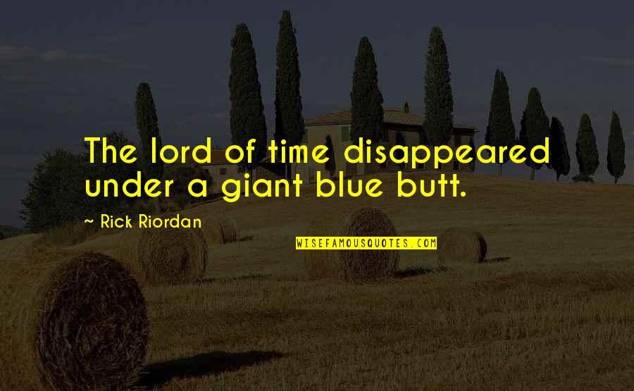 Disappeared Quotes By Rick Riordan: The lord of time disappeared under a giant