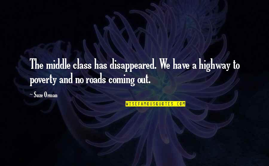 Disappeared Quotes By Suze Orman: The middle class has disappeared. We have a