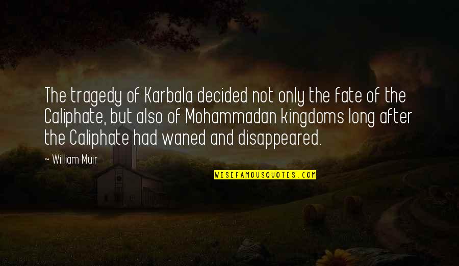 Disappeared Quotes By William Muir: The tragedy of Karbala decided not only the