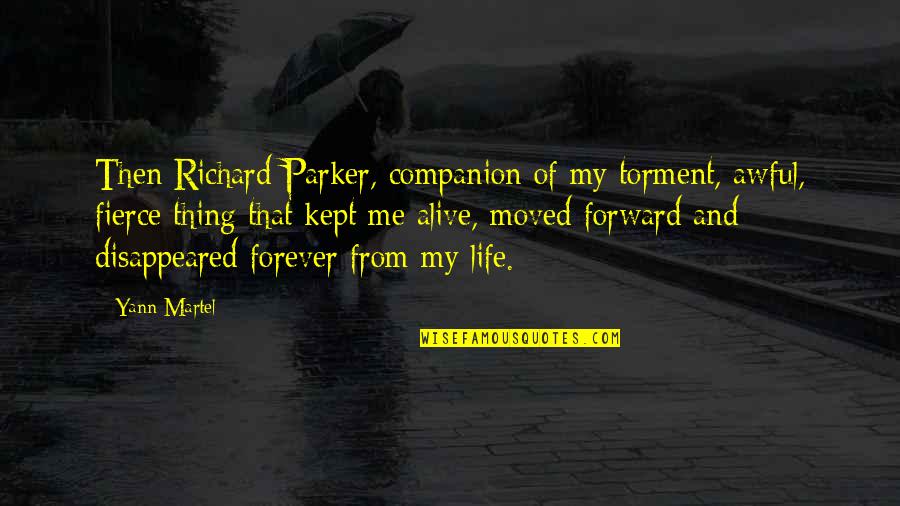 Disappeared Quotes By Yann Martel: Then Richard Parker, companion of my torment, awful,