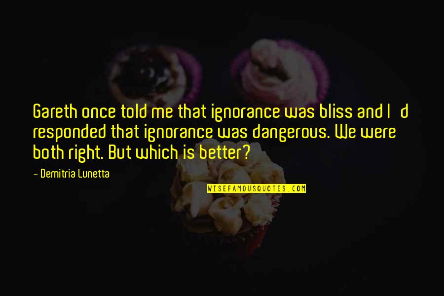 Disappearing Act Quotes By Demitria Lunetta: Gareth once told me that ignorance was bliss