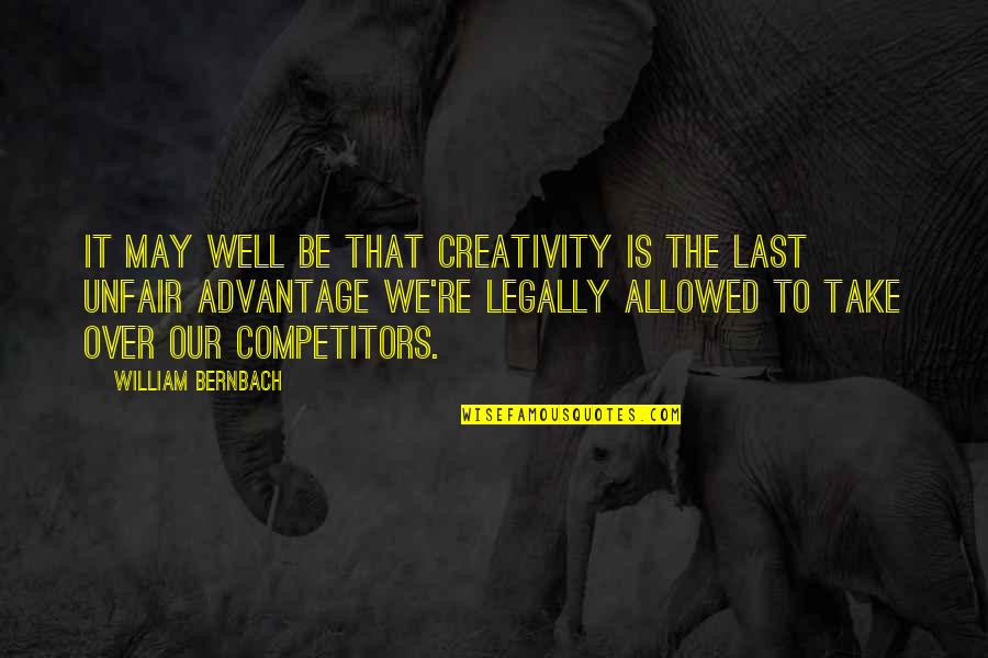 Disappearing Act Quotes By William Bernbach: It may well be that creativity is the
