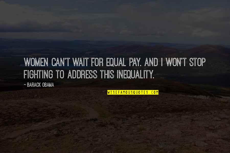 Disappearing For Life Quotes By Barack Obama: Women can't wait for equal pay. And I Disappearing For Life Quotes By Barack Obama: Women can't wait for equal pay. And I